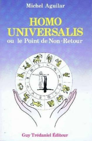 Homo universalis ou le Point de non retour : traité d'anthropologie, de psychologie et d'astrologie 