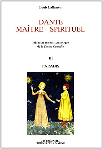 Dante, maître spirituel : le sens symbolique de la Divine comédie. Vol. 3