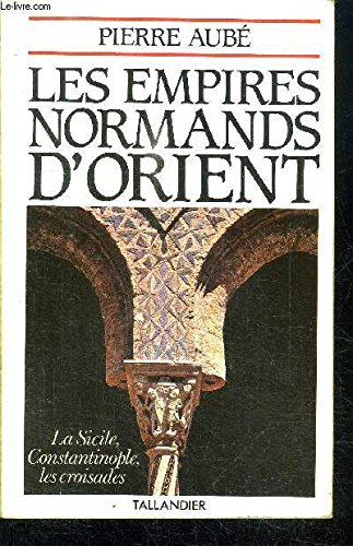 Les Empires normands d'Orient : 10e-13e siècle