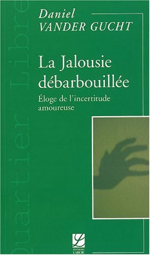 La jalousie débarbouillée : éloge de l'incertitude amoureuse