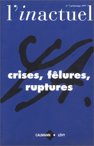 Inactuel (L'), n° 7. Crises, fêlures, rupture