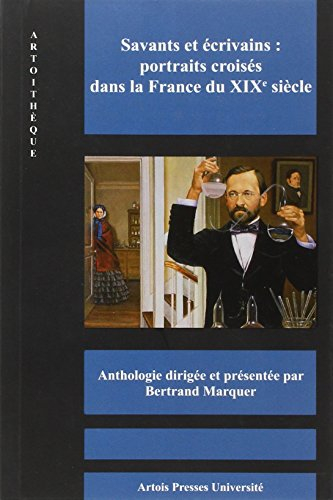 Savants et écrivains : portraits croisés dans la France du XIXe siècle : anthologie