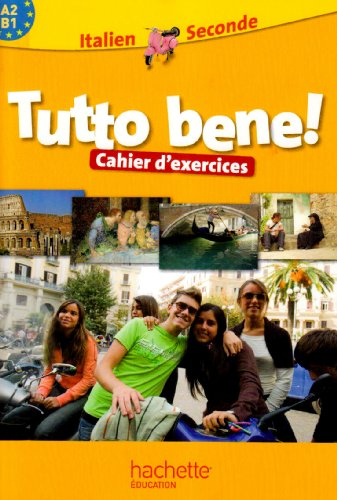 Tutto bene ! : italien 2de, A2-B1 : cahier d'exercices