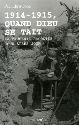 1914-1915, quand Dieu se tait : la barbarie racontée jour après jour