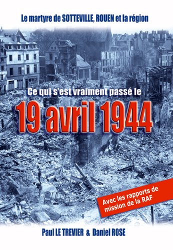 le martyre de sotteville, rouen et sa région - ce qui s'est vraiment passé le 19 avril 1944