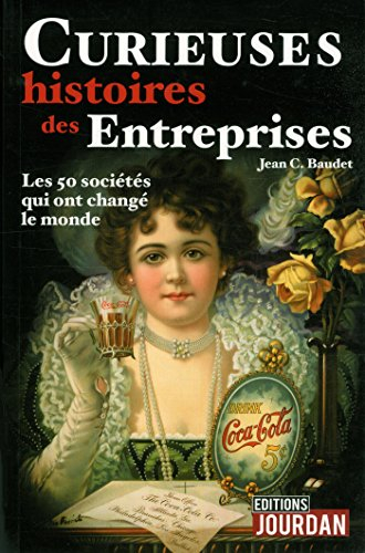Curieuses histoires des entreprises : les 50 sociétés qui ont changé le monde
