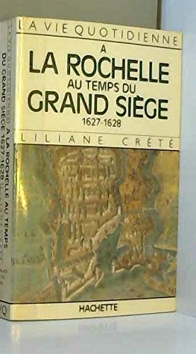La vie quotidienne à La Rochelle au temps du grand siège, 1627-1628