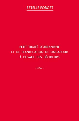 Petit traité d'urbanisme et de planification de Singapour à l'usage des décideurs : essai