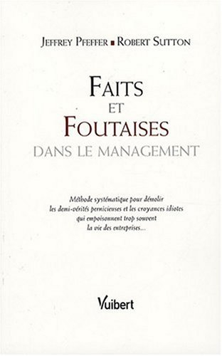 Faits et foutaises dans le management : méthode systématique pour démolir les demi-vérités pernicieu
