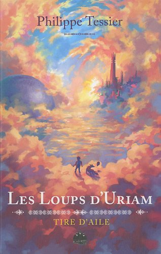 Chroniques de Tire-d'Aile. Vol. 1. Les loups d'Uriam : premier livre de la trilogie
