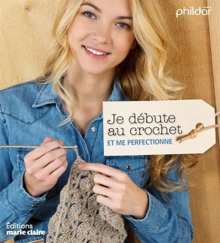 Je débute au crochet : et me perfectionne