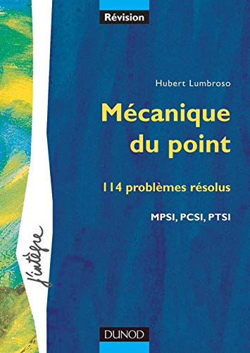 Problèmes de physique : Mécanique du point, 1re année MPSI - PCSI - PTSI - Problèmes résolus