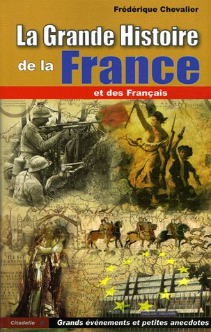 La grande histoire de la France et des Français : grands évènements et petites anecdotes