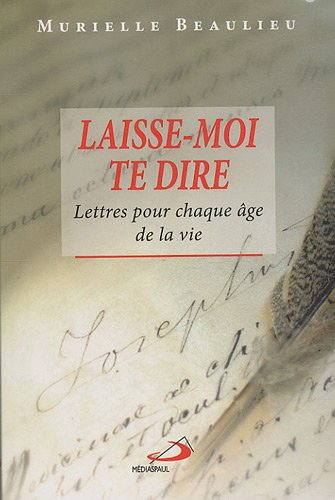 Laisse-moi te dire : lettres pour chaque âge de la vie