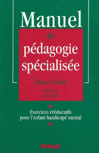Manuel de pédagogie spécialisée : exercices rééducatifs pour l'enfant handicapé mental