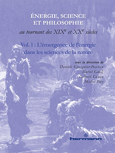 Energie, science et philosophie au tournant des XIXe et XXe siècles. Vol. 1. L'émergence de l'énergi