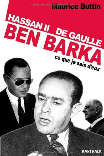 Hassan II, De Gaulle, Ben Barka : ce que je sais d'eux