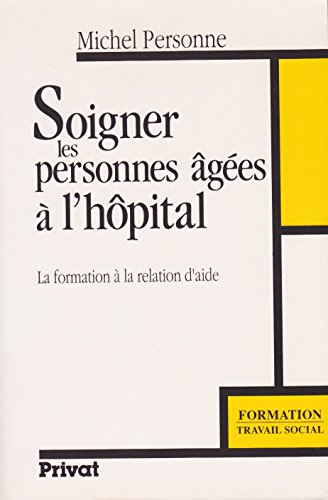 Soigner les personnes âgées à l'hôpital : la formation à la relation d'aide
