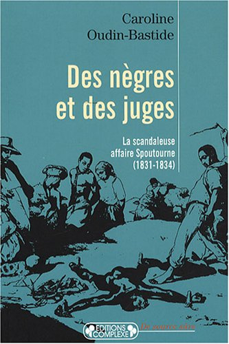Des nègres et des juges : la scandaleuse affaire Spoutourne (1831-1834)