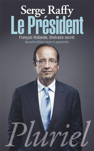 Le Président : François Hollande, itinéraire secret