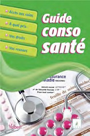 Guide conso-santé : accès aux soins, à quel prix, vos droits, vos recours
