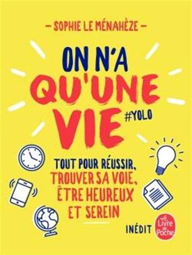 On n'a qu'une vie : tout pour réussir, trouver sa voie, être heureux et serein : #Yolo