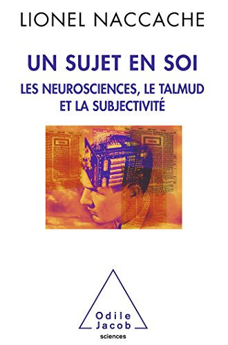 Un sujet en soi : les neurosciences, le Talmud et la subjectivité