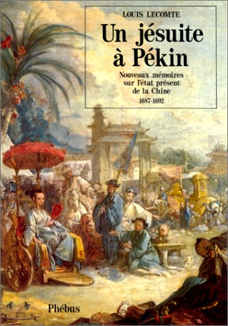 Un Jésuite à Pékin : nouveaux mémoires de l'état présent de la Chine, 1687-1692