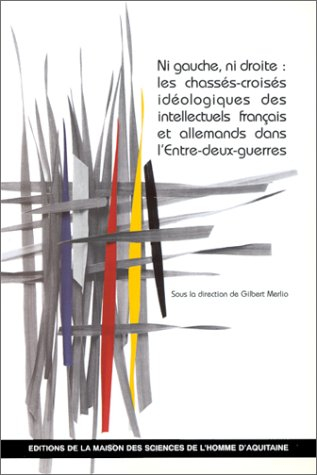 Ni gauche ni droite : les chassés-croisés idéologiques des intellectuels français et allemands dans 