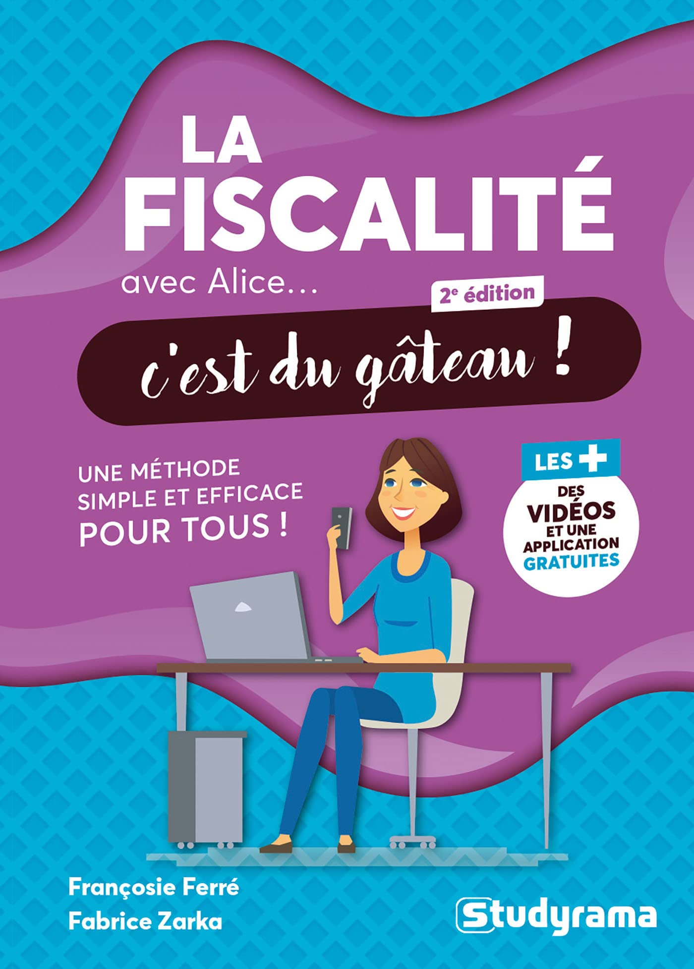 La fiscalité avec Alice... c'est du gâteau ! : une méthode simple et efficace pour tous !