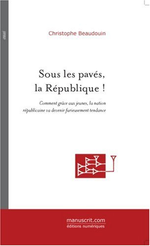 Sous les pavés, la République ! Comment grâce aux jeunes, la nation républicaine va devenir furieuse