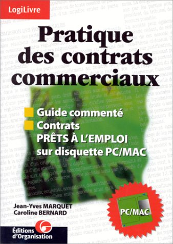 Pratique des contrats commerciaux : guide commenté, contrats prêts à l'emploi sur disquette PC-MAC