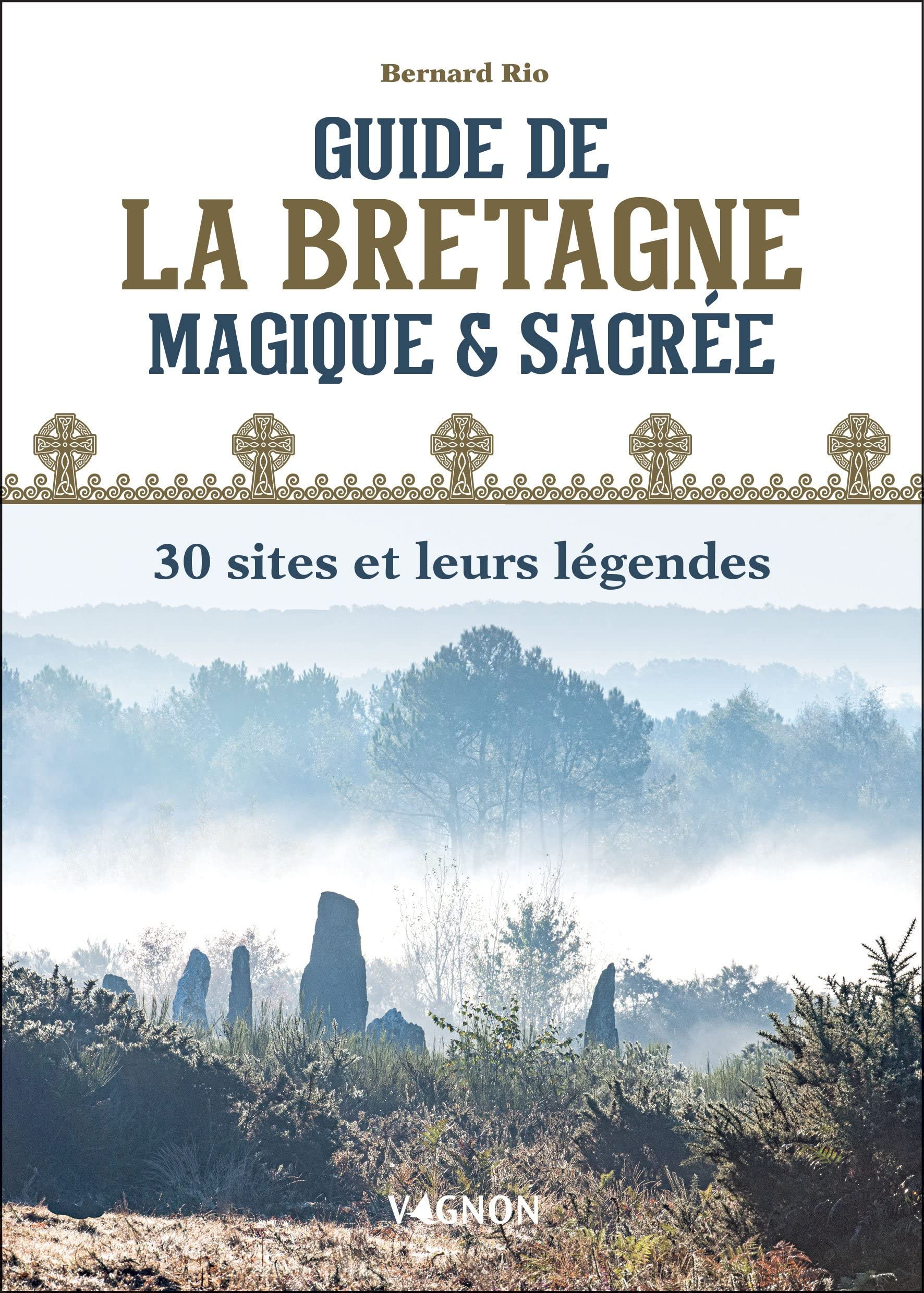 Guide de la Bretagne magique & sacrée : 30 sites et leurs légendes