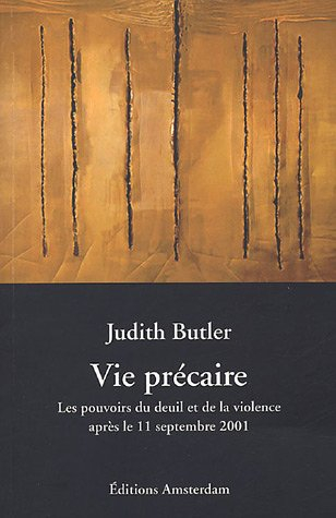 Vie précaire : les pouvoirs du deuil et de la violence : après le 11 septembre 2001