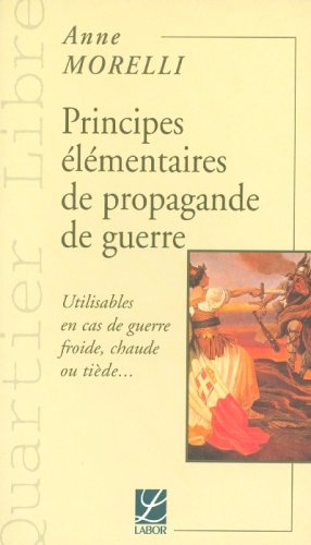 Principes élémentaires de propagande de guerre : utilisables en cas de guerre froide, chaude ou tièd