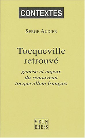 Tocqueville retrouvé, genèse et enjeux du renouveau tocquevillien français
