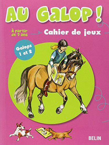 Au galop ! : cahier de jeux. Vol. 1. Galops 1 et 2, à partir de 7 ans