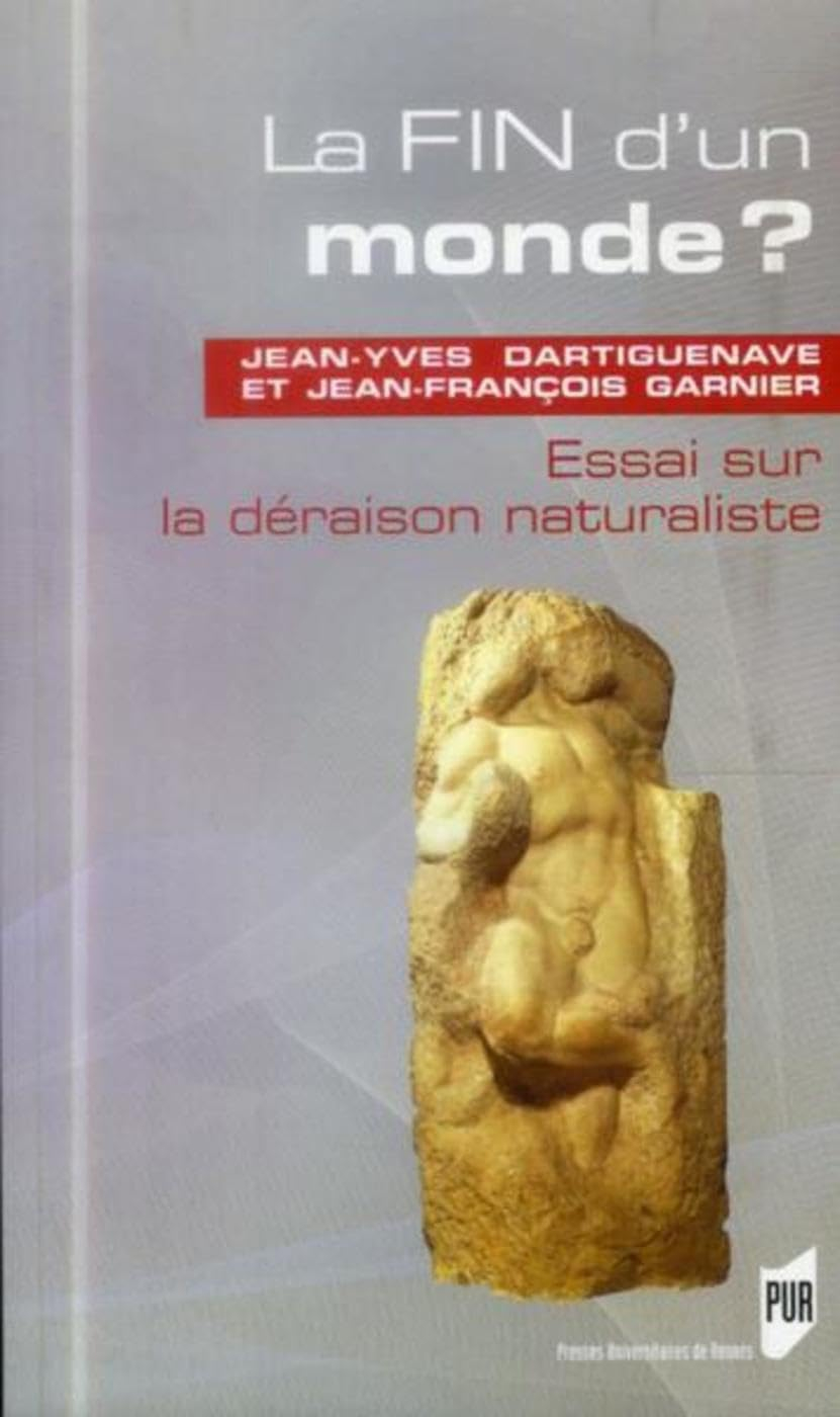 La fin d'un monde ? : essai sur la déraison naturaliste