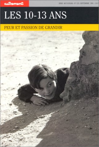 Autrement, n° 123. Peur et passion de grandir : les 10-13 ans
