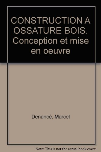 Construction à ossature bois : conception et mise en oeuvre