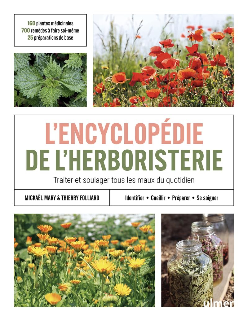 L'encyclopédie de l'herboristerie : traiter et soulager tous les maux du quotidien : 160 plantes méd