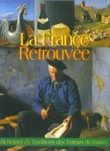 la france retrouvée  richesses et traditions des terroirs de france
