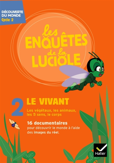 Les enquêtes de la luciole. Vol. 2. Le vivant : découverte du monde, cycle 2