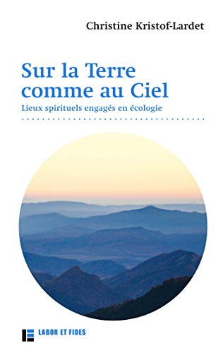 Sur la Terre comme au ciel : lieux spirituels engagés en écologie
