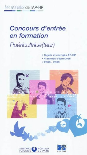 Concours d'entrée en formation, puéricultrice(teur) : sujets et corrigés AP-HP, 4 années d'épreuves,