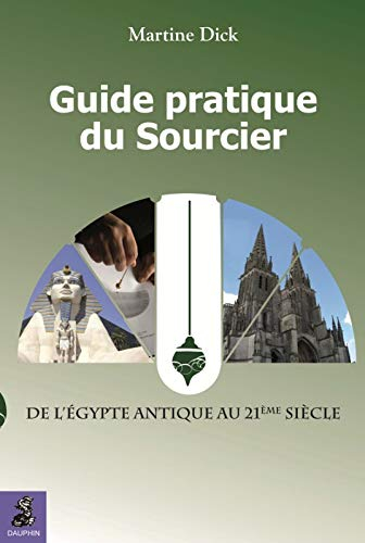 Guide pratique du sourcier : de l'Egypte antique au 21e siècle