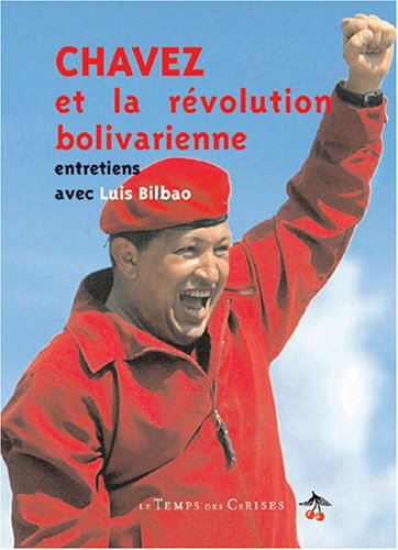 Chavez et la révolution bolivarienne : entretiens avec Luis Bilbao