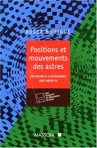 Positions et mouvement des astres : initiation à l'astronomie avec votre PC, avec disquette de progr