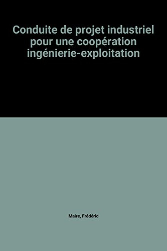 Conduite de projet industriel : pour une coopération ingénierie-exploitation