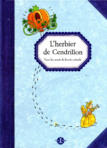 L'herbier de Cendrillon : tous les secrets de beauté naturels